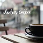 Ladies Coffee